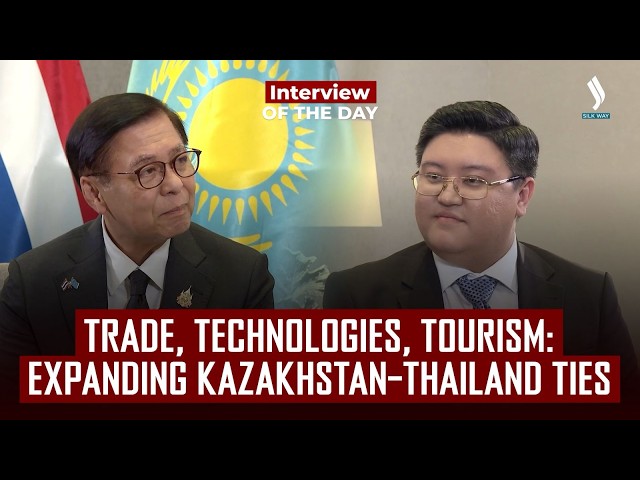 Trade, Technologies, Tourism: Expanding Kazakhstan–Thailand Ties