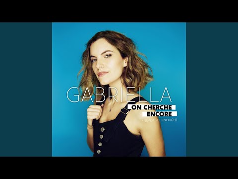 Gabriella On Cherche Encore Never Get Enough