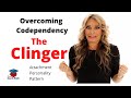 Codependency: The CLINGER Attachment Personality Pattern.