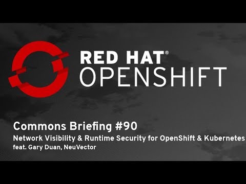 OpenShift Commons Briefing #90: Network Visibility and Runtime Security for OpenShift and Kubernetes