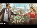 Khushi Jab Bhi Teri (Audio) |Jubin Nautiyal, Khushalii Kumar | Rochak Kohli,A M Turaz | Bhushan K