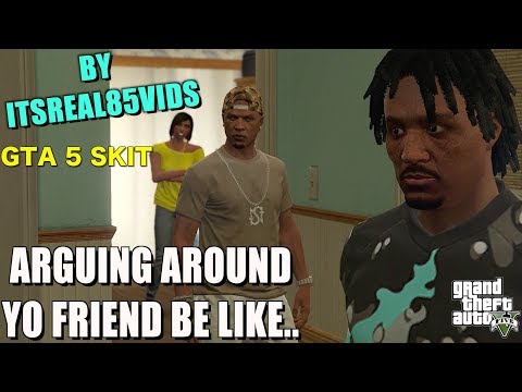 ARGUING WITH YOUR GIRL AROUND YO FRIEND BE LIKE..(GTA 5 SKIT BY ITSREAL85VIDS)