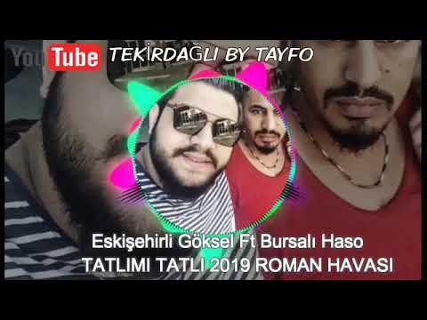 TATLIMI TATLI 2019 ROMAN HAVASI ( ESKIŞEHİRLİ GÖKSEL FT BURSALI HASO