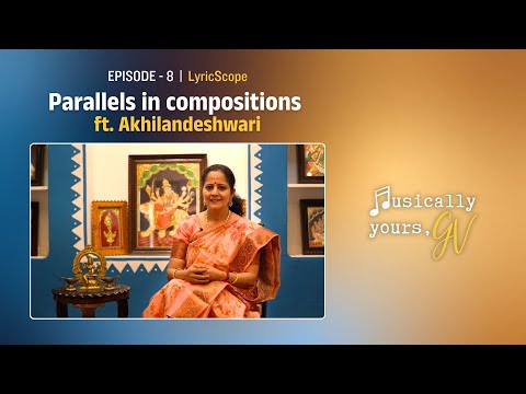 Musically Yours, GV - EP08 | LyricScope - Parallels in Compositions ft. Akhilandeshwari