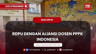 BAM DPR RI RDPU DENGAN ALIANSI DOSEN PPPK INDONESIA