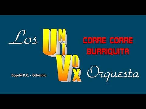 ORQUESTA LOS UNIVOX.  CORRE CORRE BURRIQUITA