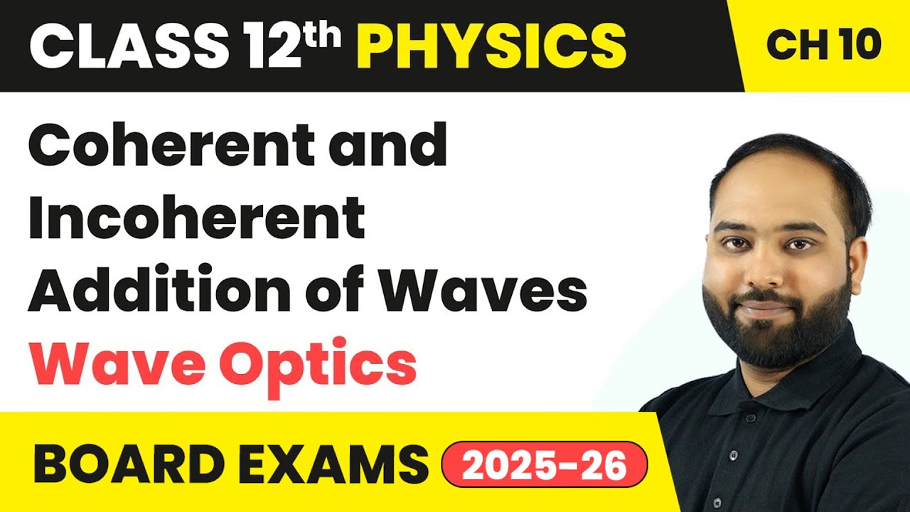 Coherent and Incoherent Addition of Waves - Wave Optics | Class 12 Physics Chapter 10 | CBSE 2024-25