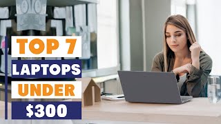 7 Best Affordable Laptops Under $300 | Performance on a Budget