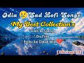 Odia Sad 😢 Lofi Songs || My Best Collection's || #humansagar #odia #lofi #sad