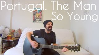 So Young - Portugal. The Man [Acoustic cover by Joel Goguen]