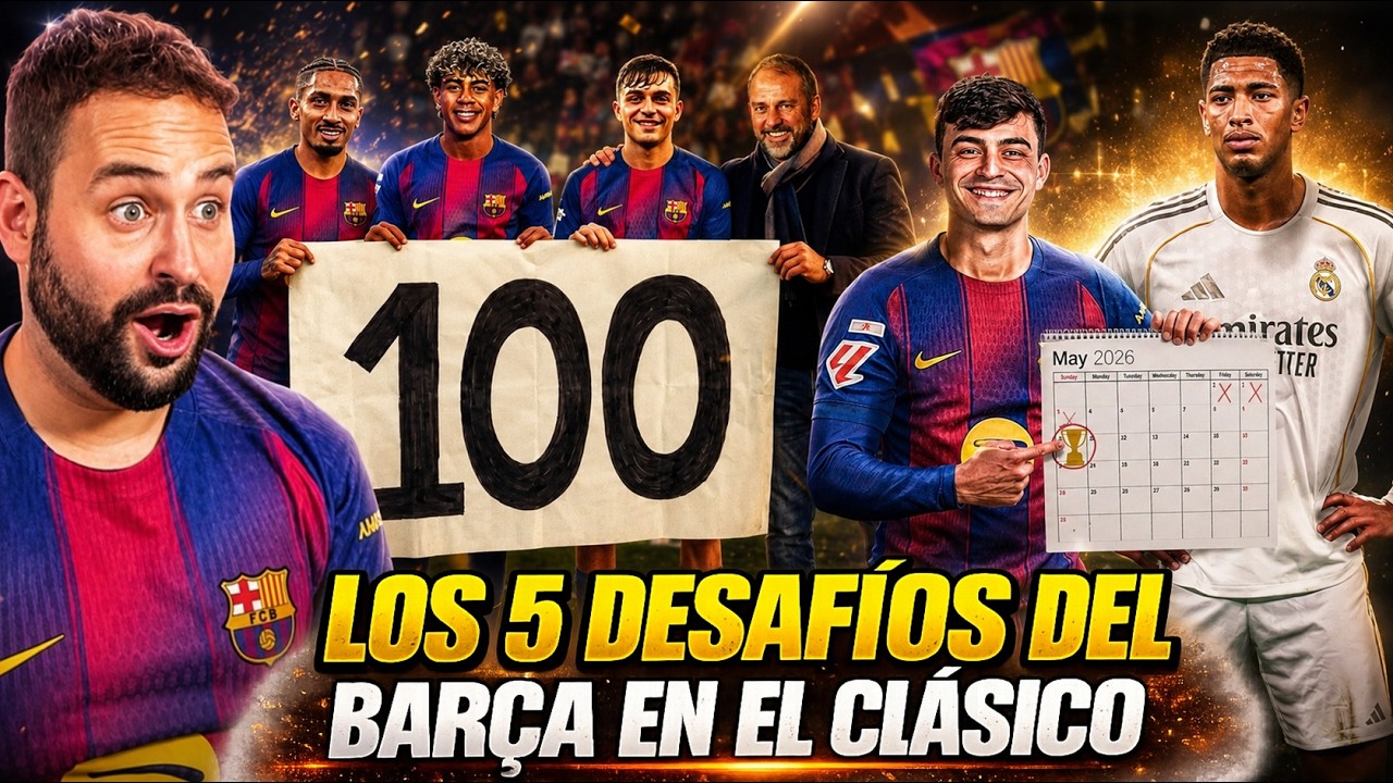 Los 5 DESAFÍOS del BARÇA en EL CLÁSICO contra el REAL MADRID