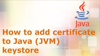How to add certificate to Java (JVM) keystore