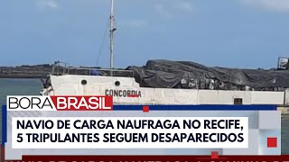 Tripulantes desaparecem após naufrágio de navio de carga no Recife I Bora Brasil