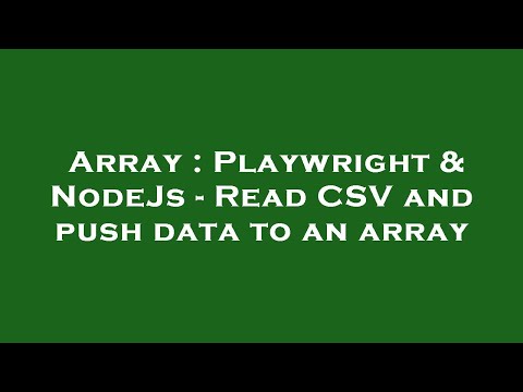 Array Playwright Nodejs Read Csv And Push Data To An Array
