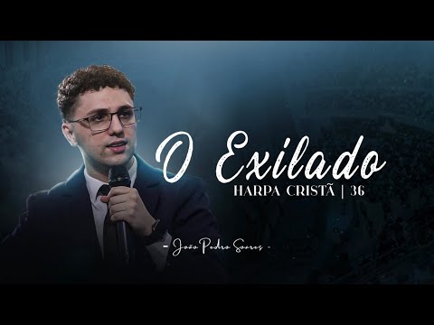 João Pedro Soares - O Exilado - Harpa Cristã 36