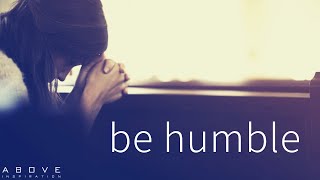 BE HUMBLE | Resist Pride In Your Life - Inspirational & Motivational Video