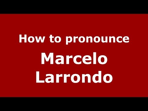 How to pronounce Marcelo Larrondo (Spanish/Argentina) - PronounceNames.com