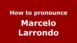 How to pronounce Marcelo Larrondo