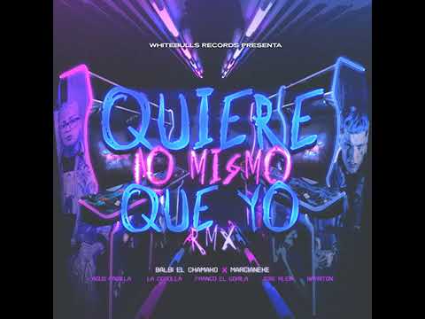 Quiere lo mismo que yo remix-BalbiElChamako -Marcianeke-AgusPadilla -La Cebolla -FrancoelGorila