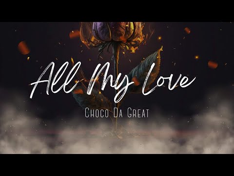 All My Love by. Choco Da Great (official audio) prod by. @BlackRoseBeatz