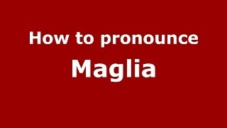 How to pronounce Maglia
