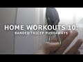 Home Workouts 10: Banded Tricep Pushaways