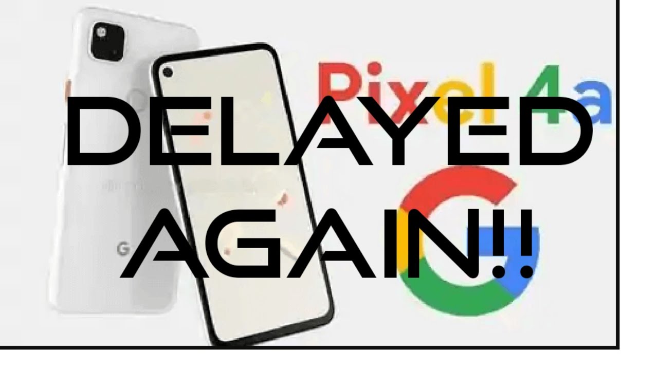 Breaking News: Pixel 4a Announcement Delayed Again!!!😭😭😭😭😭😭