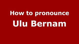 How to pronounce Ulu Bernam