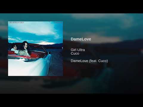 DameLove - Girl Ultra ft. Cuco (Official Audio)