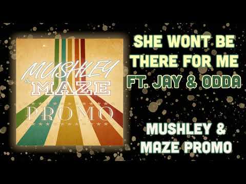 Mushley & Maze - She Won't Be There For Me Ft. Jay & Odda