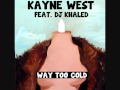 Kanye West - Way Too Cold Ft. DJ Khaled (Clean ...