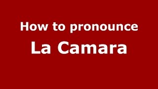 How to pronounce La Camara