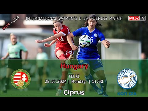 Női U19-es felkészülési mérkőzés: Magyarország - Ciprus (2024.10.28, stream)