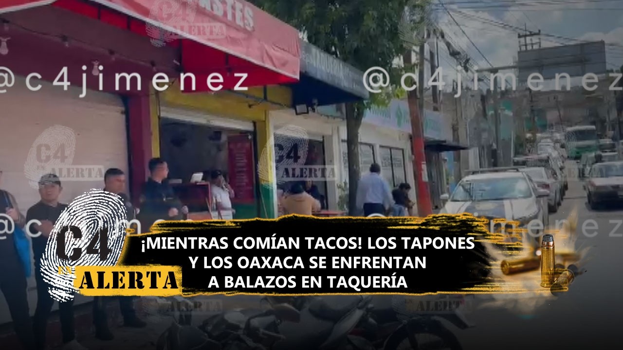 Así fue el ataque a balazos entre Los Tapones y Los Oaxacos en taquería de CdMx