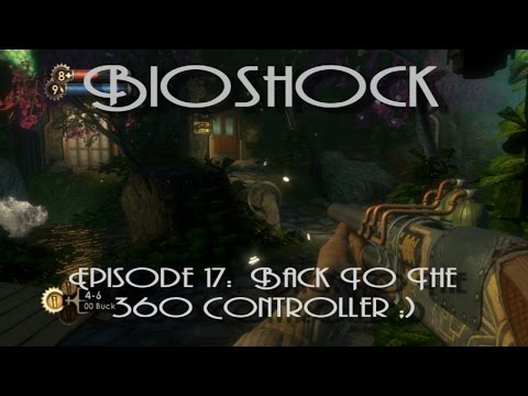 Bioshock Episode 17:  Back To The 360 Controller