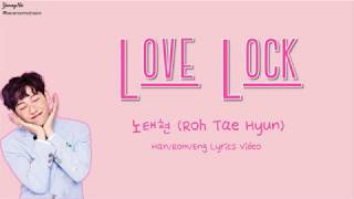 [Han/Rom/Eng]Love Lock - 노태현 (Roh Tae Hyun) Lyrics Video