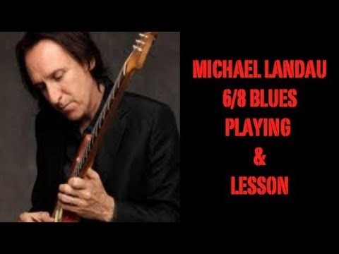 Michael Landau  - 6/8 BLUES - PLAYING AND LESSON ( English speak..maybe )