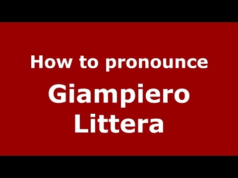 How to pronounce Giampiero Littera (Italian/Italy)  - PronounceNames.com