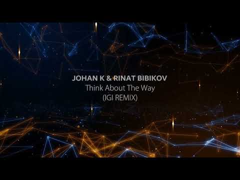 Johan K & Rinat Bibikov - Think About The Way (Igi Remix)