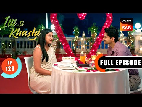 Anvita And Sanjay's Date | Itti Si Khushi | Ep 128 | Full Episode | 13 Jan 2026