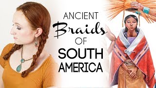 Historical Braids: Ancient South American Hairstyles from the Inca and More