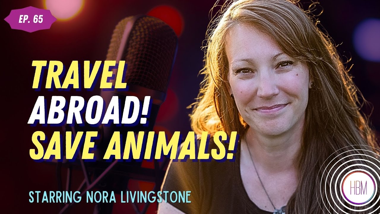 Episode 65: Nora Livingstone - Have An Amazing International Animal Experience
