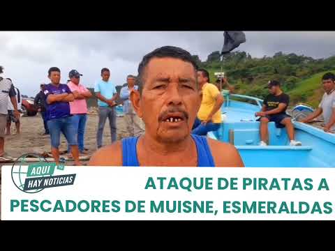 😱🔴 Pescadores atacados por piratas en Muisne, Esmeraldas