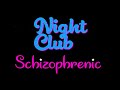 Night Club - Schizophrenic