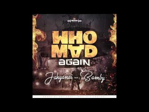 JAHYANAI X BAMBY - WHO MAD AGAIN  || OFFICIAL AUDIO ||