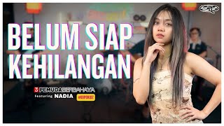 Download lagu BELUM SIAP KEHILANGAN - 3 PEMUDA BERABAHAYA FT NADIA  (COVER) mp3
