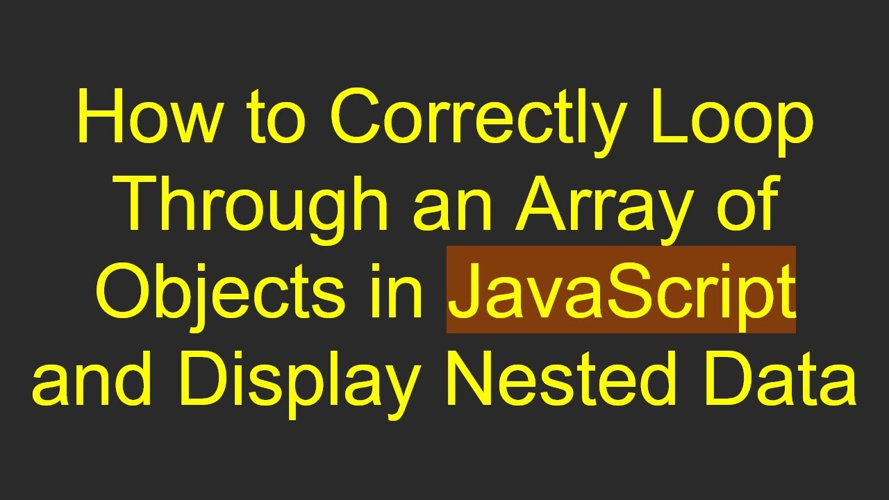 How to Correctly Loop Through an Array of Objects in JavaScript and Display Nested Data