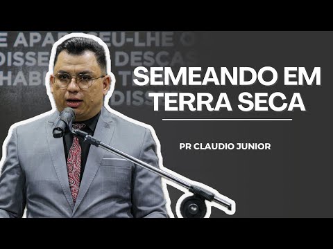 Pr. Claudio Junior | SEMEANDO EM TERRA SECA | 2023