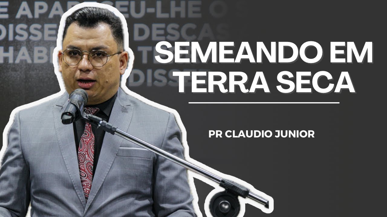 Pr. Claudio Junior | SEMEANDO EM TERRA SECA | 2023