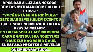 "Meu marido disse: “Você está feia e ridícula”. uma semana depois dos gêmeos nascerem... o revelei..